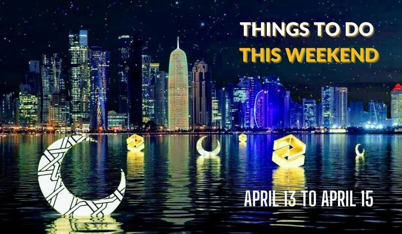 Things to do in Qatar this weekend April 13 to April 15